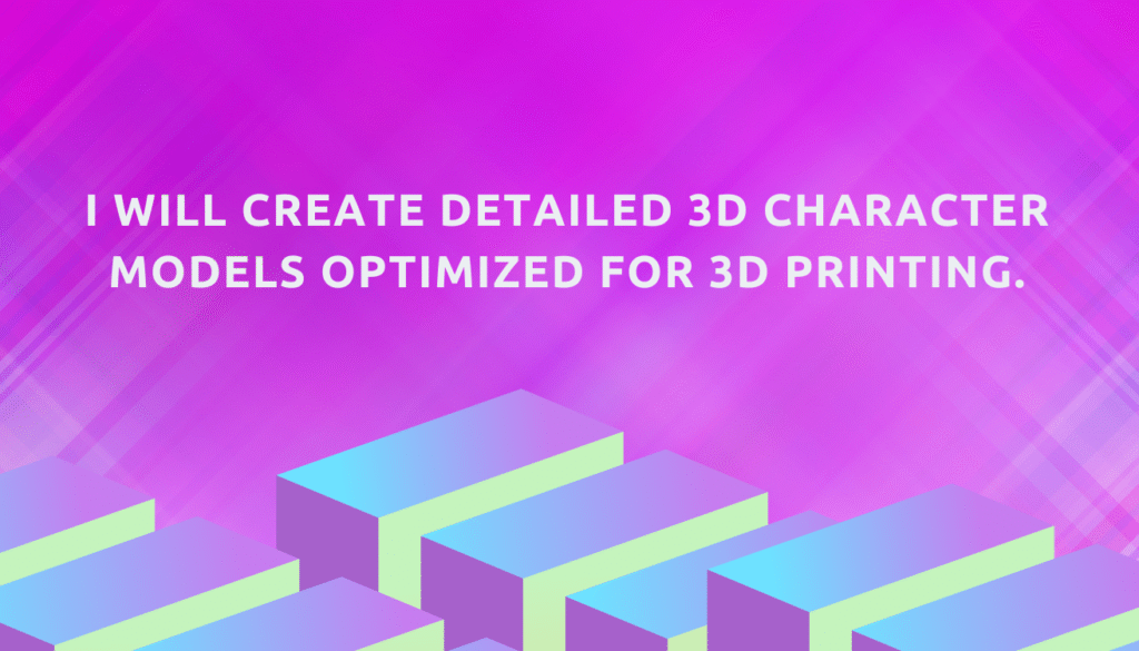 I will create detailed 3D character models optimized for 3D printing.