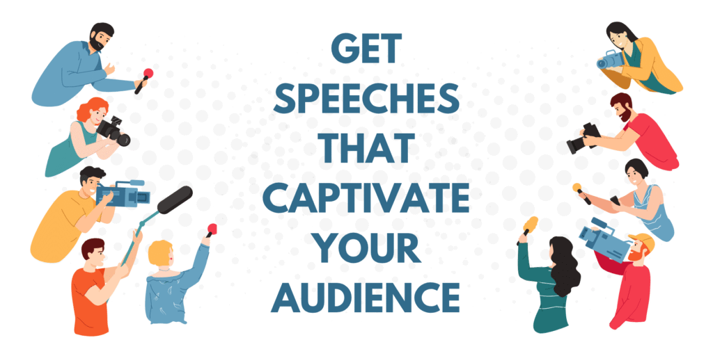 Get speeches that captivate your audience and leave a lasting impression every single time.